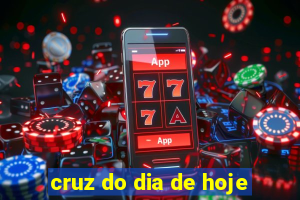 cruz do dia de hoje